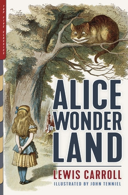 Alice in Wonderland: Alice's Adventures in Wonderland & Through the Looking-Glass (Illustrated by John Tenniel) by Carroll, Lewis
