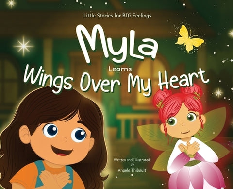 Myla Learns Wings Over My Heart: Emotional Intelligence and Self-Regulation Skills for Kids by Thibault, Angela