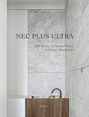 NEC Plus Ultra: The Beauty of Natural Stone in Private Residences by BETA-PLUS Publishing