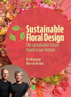 Sustainable Floral Design: The Sustainable Future Found in Our History by Benjamin, Per
