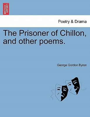 The Prisoner of Chillon, and Other Poems. by Byron, George Gordon, 1788-