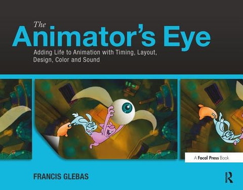 The Animator's Eye: Composition and Design for Better Animation by Glebas, Francis