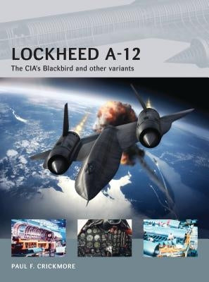 Lockheed A-12: The Cia's Blackbird and Other Variants by Crickmore, Paul F.