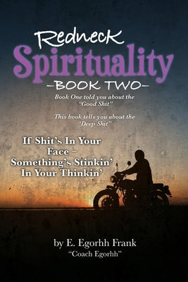 Redneck Spirituality---Book Two: If Shit's in Your Face--- Something's Stinkin' in Your Thinkin' by Frank, E. Egorhh