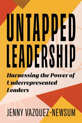 Untapped Leadership by Vazquez-Newsum, Jenny