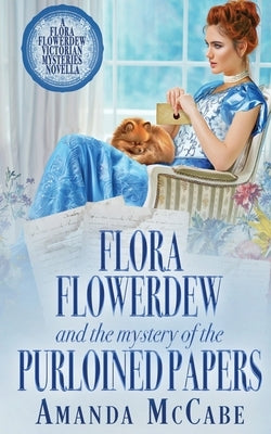 Flora Flowerdew and the Mystery of the Purloined Papers by McCabe, Amanda
