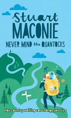 Never Mind the Quantocks: Stuart Maconie's Favourite Country Walks by Maconie, Stuart