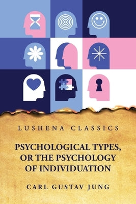 Psychological Types, or the Psychology of Individuation by Carl Gustav Jung