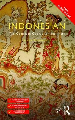 Colloquial Indonesian: The Complete Course for Beginners by Atmosumarto, Sutanto