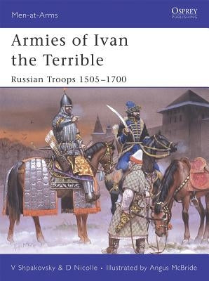 Armies of Ivan the Terrible: Russian Troops 1505-1700 by Nicolle, David