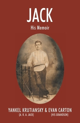 Jack: His Memoir by Krutiansky, Yankel Aka Jack