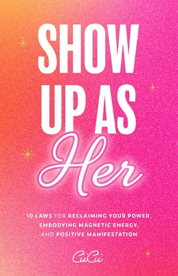 Show Up as Her: Ten Laws for Reclaiming Your Power, Embodying Magnetic Energy, and Positive Manifestation (Self Love Book for Women, Miracle Journal M by CIICII