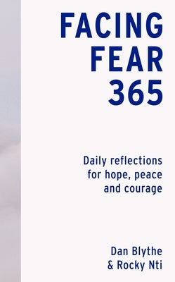 Facing Fear 365: Daily Reflections for Hope, Peace and Courage by Blythe, Dan