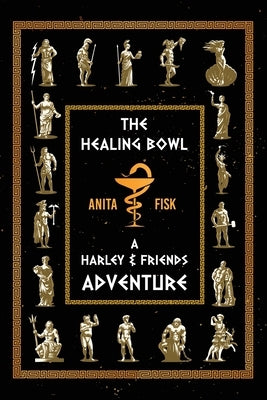 The Healing Bowl: A Harley & Friends Adventure by Fisk, Anita