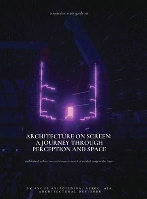 Architecture on Screen: A Journey through Perception and Space by Abizgildina, Aygul