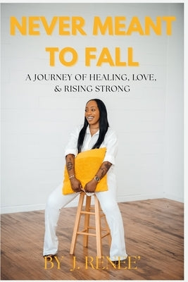 Never Meant To Fall by Renee', J.