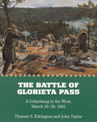 The Battle of Glorieta Pass: A Gettysburg in the West, March 26-28, 1862 by Edrington, Thomas S.