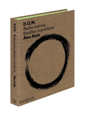 D.O.M.: Rediscovering Brazilian Ingredients by Atala, Alex