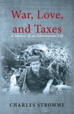 War, Love, and Taxes: A Memoir of an Adventurous Life by Stromme, Charles