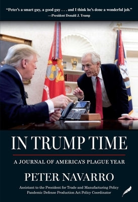 In Trump Time: A Journal of America's Plague Year by Navarro, Peter