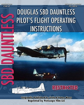 Douglas SBD Dauntless Pilot's Flight Operating Instructions by United States Navy