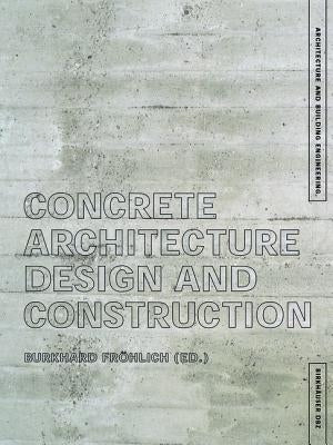 Concrete Architecture: Design and Construction by FrÃ¶hlich, Burkhard