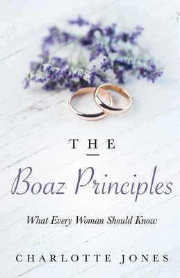 The Boaz Principle: What Every Woman Should Know by Jones, Charlotte