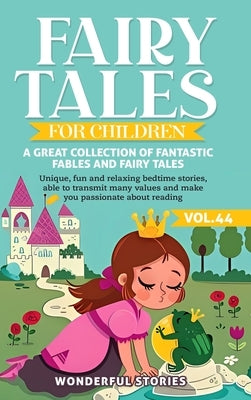Fairy Tales for Children A great collection of fantastic fables and fairy tales. (Vol.44): Unique, fun and relaxing bedtime stories, able to transmit by Stories, Wonderful