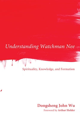 Understanding Watchman Nee by Wu, Dongsheng John