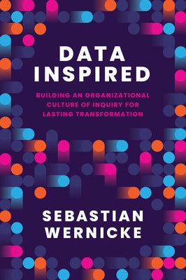Data Inspired: Building an Organizational Culture of Inquiry for Lasting Transformation by Wernicke, Sebastian