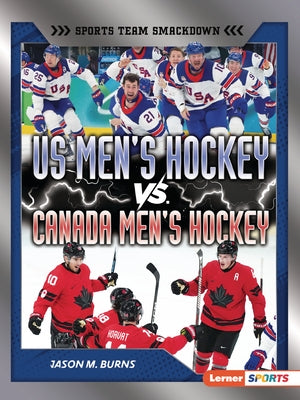 Us Men's Hockey vs. Canada Men's Hockey: Battle for Olympic Gold by Burns, Jason M.