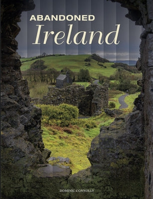 Abandoned Ireland by Connolly, Dominic