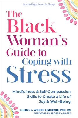 The Black Woman's Guide to Coping with Stress: Mindfulness and Self-Compassion Skills to Create a Life of Joy and Well-Being by Giscomb&#233;, Cheryl L. Woods