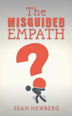 The Misguided Empath by Newberg, Sean