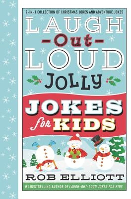 Laugh-Out-Loud Jolly Jokes for Kids: 2-In-1 Collection of Christmas Jokes and Adventure Jokes: A Christmas Holiday Book for Kids by Elliott, Rob