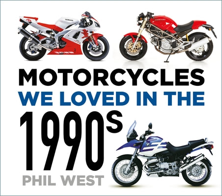 Motorcycles We Loved in the 1990s by West, Phil