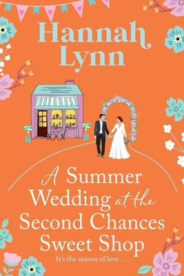 A Summer Wedding at the Second Chances Sweet Shop by Lynn, Hannah