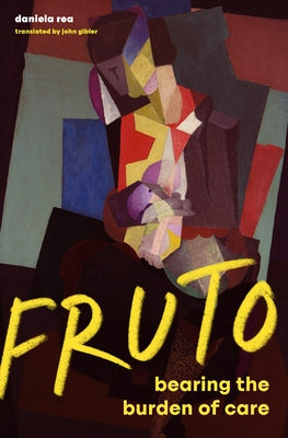 Fruto: Bearing the Burden of Care by Rea, Daniela