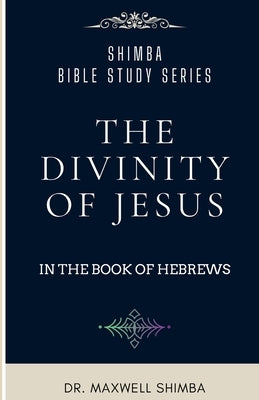 The Divinity of Jesus in the Book of Hebrews by Shimba