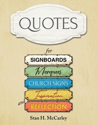 Quotes for Signboards, Marquees, Church Signs, Inspiration, and Reflection by McCarley, Stan H.