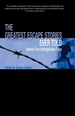 Greatest Escape Stories Ever Told: Twenty-Five Unforgettable Tales by Brown, Darren