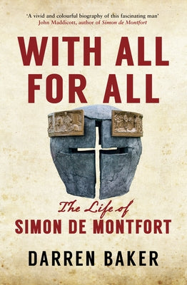 With All for All: The Life of Simon de Montfort by Baker, Darren
