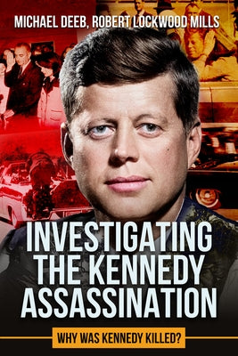 Investigating the Kennedy Assassination: Why Was Kennedy Killed? Volume 2 by Lockwood Mills, Robert