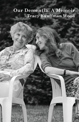 Our Dementia: A Memoir by Wood, Tracy Kauffman