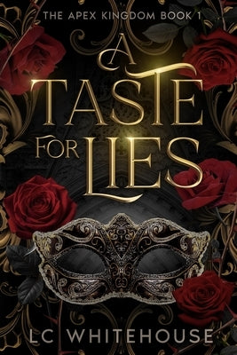 A Taste For Lies: The Apex Kingdom Book 1 by Whitehouse, LC