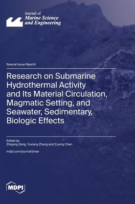 Research on Submarine Hydrothermal Activity and Its Material Circulation, Magmatic Setting, and Seawater, Sedimentary, Biologic Effects by Zeng, Zhigang