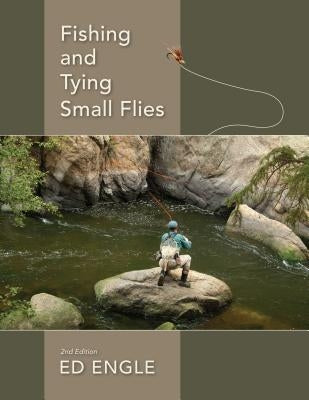 Fishing and Tying Small Flies by Engle, Ed
