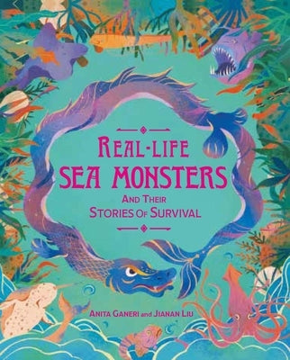 Real-Life Sea Monsters and Their Stories of Survival by Ganeri, Anita