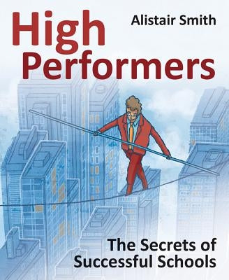 High Performers: Secrets of Successful Schools by Smith, Alistair