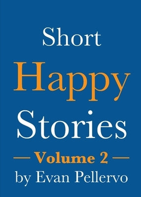 Short Happy Stories, Volume 2 by Pellervo, Evan